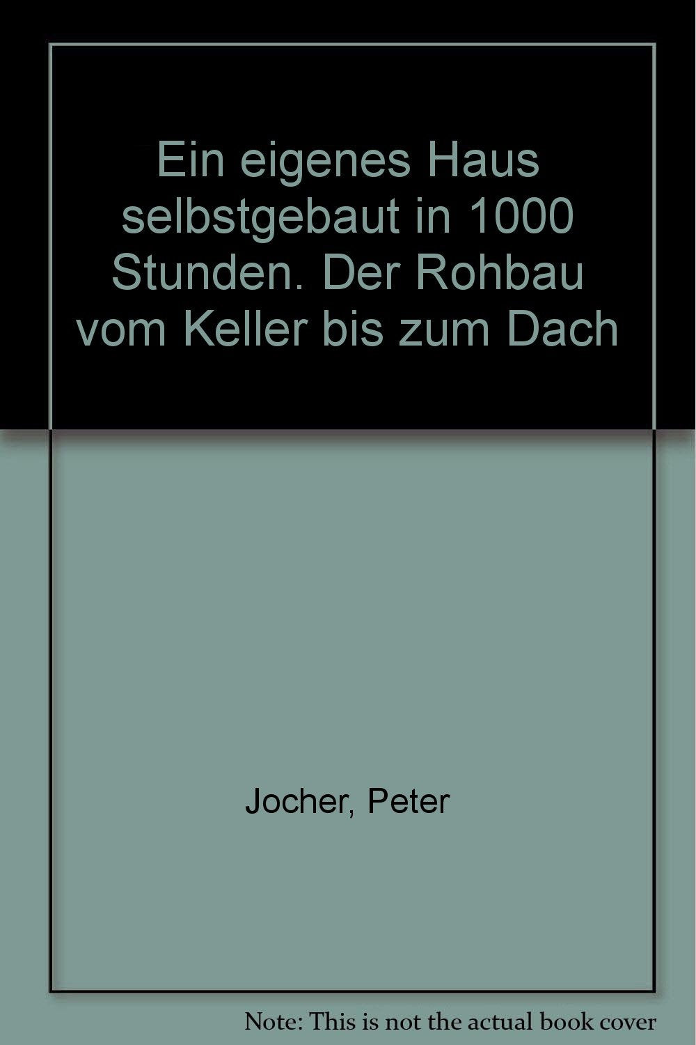 Ein eigenes Haus - selbstgebaut in 1000 Stunden: Der Rohbau vom Keller bis zum Dach (Der Profi-Heimwerker) Leisure, Home & Garden