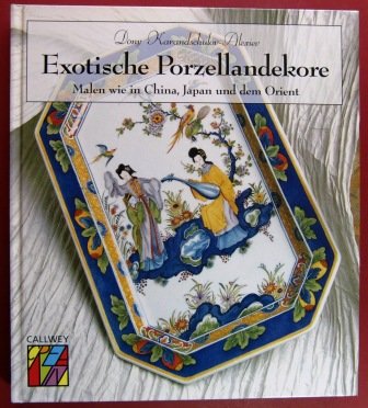 Exotische Porzellandekore: Malen wie in China, Japan und dem Orient (Callwey Creativ) book
