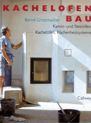 Kachelofenbau: Kamin- und Steinöfen, Kachelöfen, Flächenheizsysteme Business & Technology