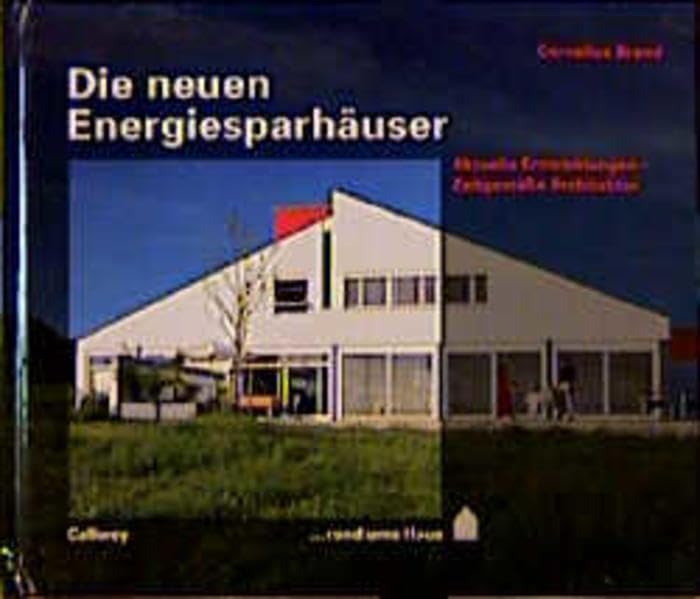 Die neuen Energiesparhäuser: Aktuelle Entwicklungen - Zeitgemässe Architektur (... rund ums Haus) Architecture
