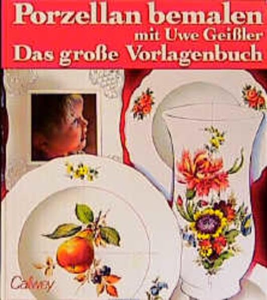 Porzellan bemalen mit Uwe Geissler: Das grosse Vorlagenbuch (Callwey Creativ) Film, Art & Culture