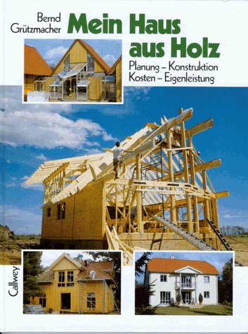 Mein Haus aus Holz: Planung - Konstruktion, Kosten - Eigenleistung Books