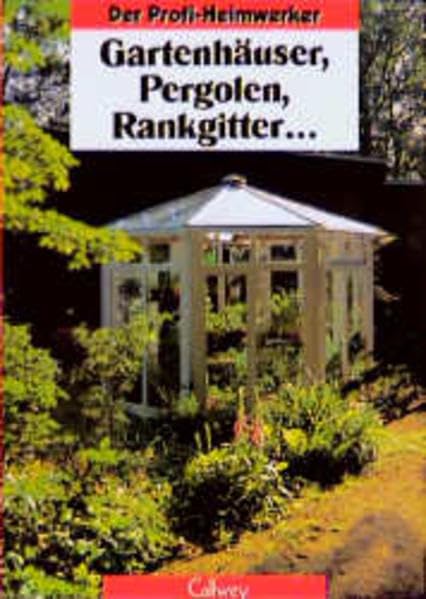 Gartenhäuser, Pergolen, Rankgitter... (Der Profi-Heimwerker) Garden & Plants Books