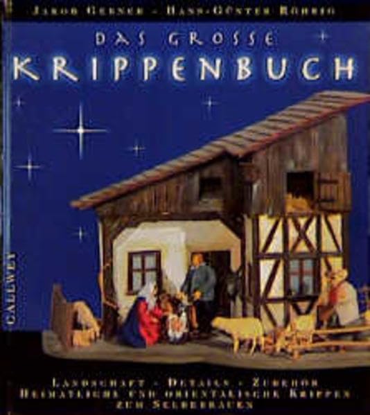 Das grosse Krippenbuch: Landschaft, Details, Zubehör. Heimatliche und orientalische Krippen zum Selberbauen (Callwey Creativ) Books