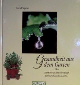 Gesundheit aus dem Garten: Harmonie und Wohlbefinden durch Duft, Farbe, Klang... Leisure, Home & Garden