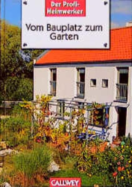 Vom Bauplatz zum Garten. Schritt für Schritt - Gartengestaltung in Eigenregie Garden & Plants