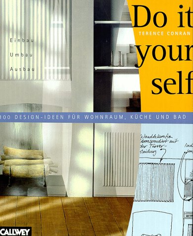 Do it yourself: Einbau, Umbau, Ausbau. 100 Design-Ideen für Wohnraum, Küche, Bad Hobbies & Crafts