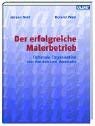 Der erfolgreiche Malerbetrieb: Optimale Organisation von Betrieb und Baustelle book