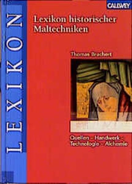 Lexikon historischer Maltechniken: Quellen - Handwerk - Technologie - Alchemie Film, Art & Culture