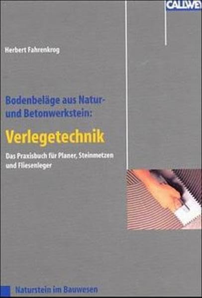 Bodenbeläge aus Natur- und Betonwerkstein: Verlegetechniken: Das Praxisbuch für Planer, Steinmetzen und Fliesenleger Business & Technology