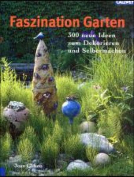 Faszination Garten: 300 neue Ideen zum Dekorieren und Selbermachen Garden & Plants