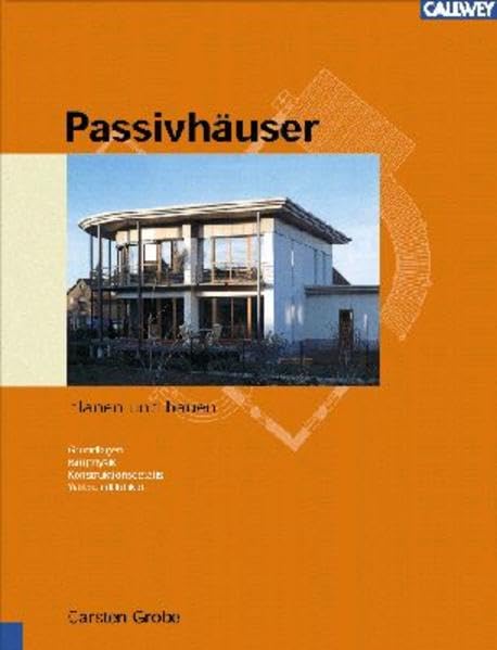 Passivhäuser planen und bauen: Grundlagen - Bauphysik, Konstruktionsdetails - Wirtschaftlichkeit Architecture