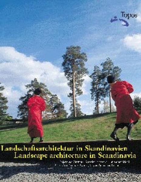 Landschaftsarchitektur in Skandinavien /Landscape architecture in Scandinavia: Projekte aus Dänemark, Schweden, Norwegen, Finnland und Island /Projects from Denmark, Norway, Finland and Iceland Architecture