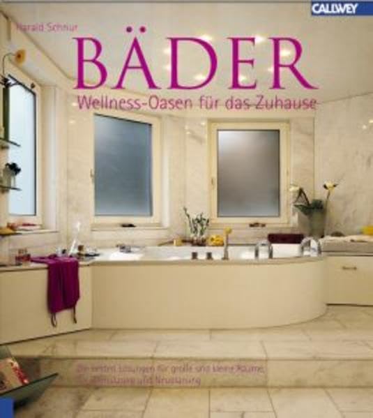 Bäder: Wellness-Oasen für das Zuhause: Die besten Lösungen für große und kleine Räume, für Umnutzung und Neuplanung Architecture