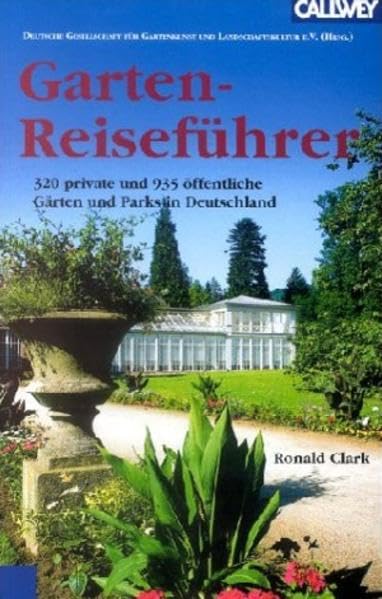 Garten-Reiseführer: 320 private und 935 öffentliche Gärten und Parks in Deutschland Garden & Plants