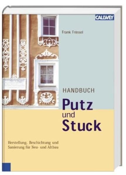 Handbuch Putz und Stuck: Herstellung, Beschichtung und Sanierung für Neu- und Altbau Media & Communication