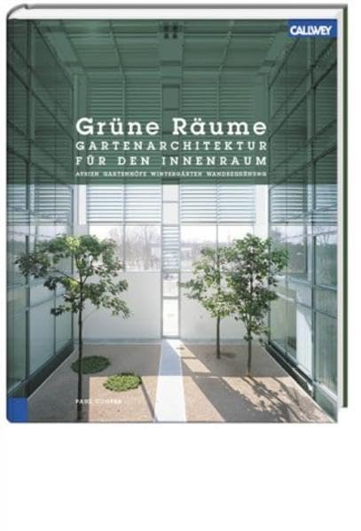 Grüne Räume: Gartenarchitektur für den Innenraum Atrien - Hofgärten - Wintergärten - Wandbegrünung Architecture