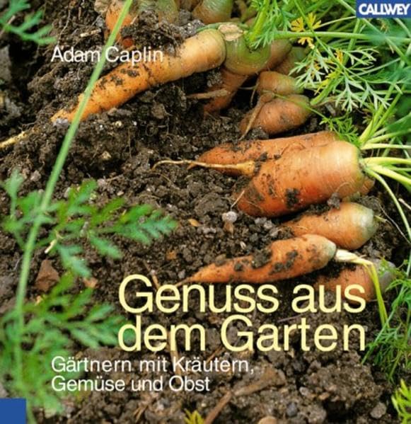 Genuss aus dem Garten: Gärtnern mit Kräutern, Gemüse und Obst Garden & Plants