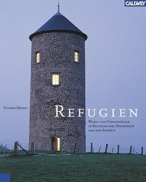 Refugien: Wohn- und Ferienhäuser in Deutschland, Österreich und der Schweiz Architecture
