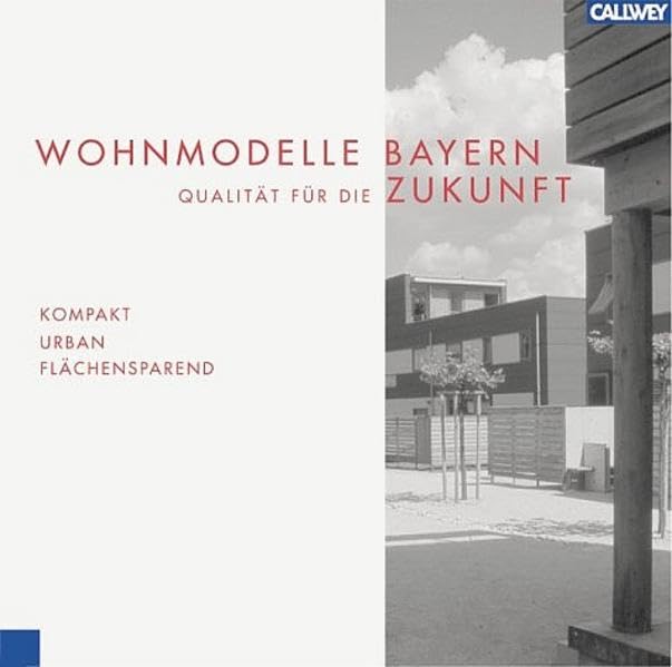Wohnmodelle Bayern 1998-2003: Kompakt - Urban - Flächensparend Architecture
