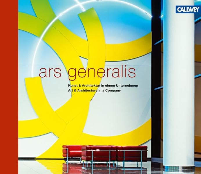 ars generalis: Kunst & Architektur in einem Unternehmen – Art & Architecture in a Company Business, Finance & Career
