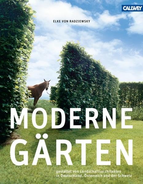 Moderne Gärten: Gestaltet von Landschaftsarchitekten in Deutschland, Österreich und der Schweiz Garden & Plants