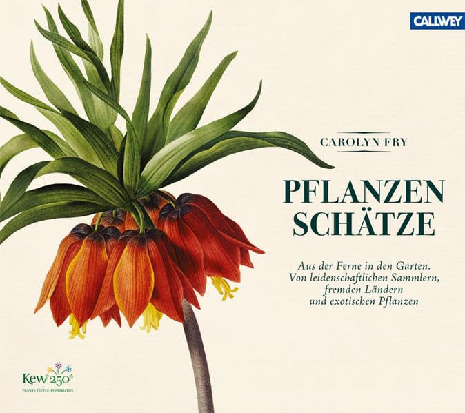 Pflanzenschätze: Aus der Ferne in den Garten. Von leidenschaftlichen Sammlern, fernen Ländern und exotischen Pflanzen Garden & Plants