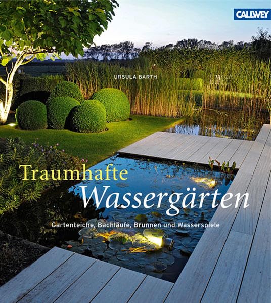 Traumhafte Wassergärten: Gartenteiche, Bachläufe, Brunnen und Wasserspiele Garden & Plants