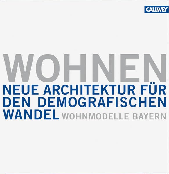Wohnen: Wohnmodelle Bayern - Neue Architektur für den demographischen Wandel Architecture