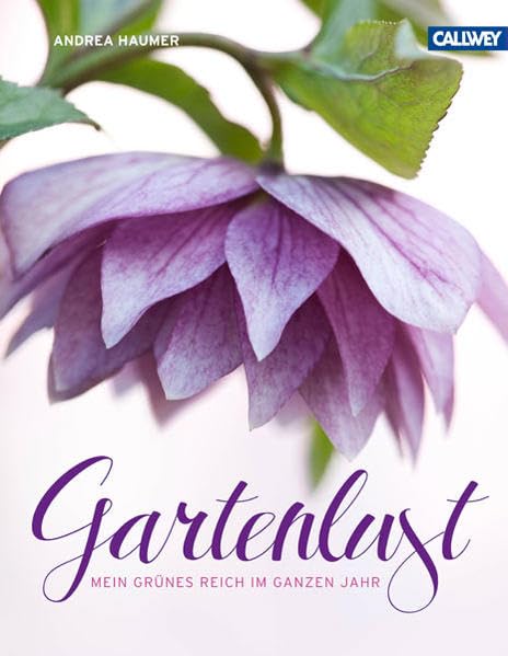 Gartenlust: Mein grünes Reich im ganzen Jahr Garden & Plants