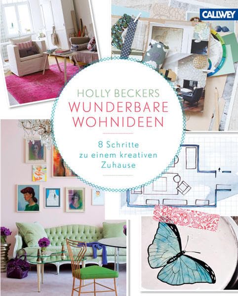 Holly Beckers wunderbare Wohnideen: 8 Schritte zu einem kreativen Zuhause Architecture