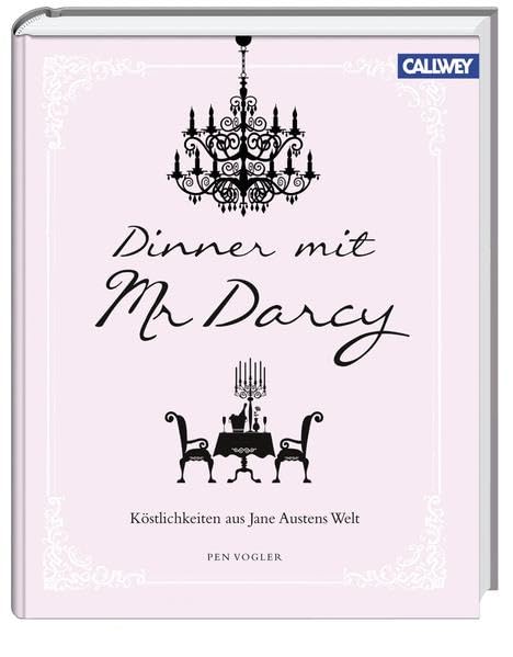 Dinner mit Mr. Darcy: Köstlichkeiten aus Jane Austens Welt Classics