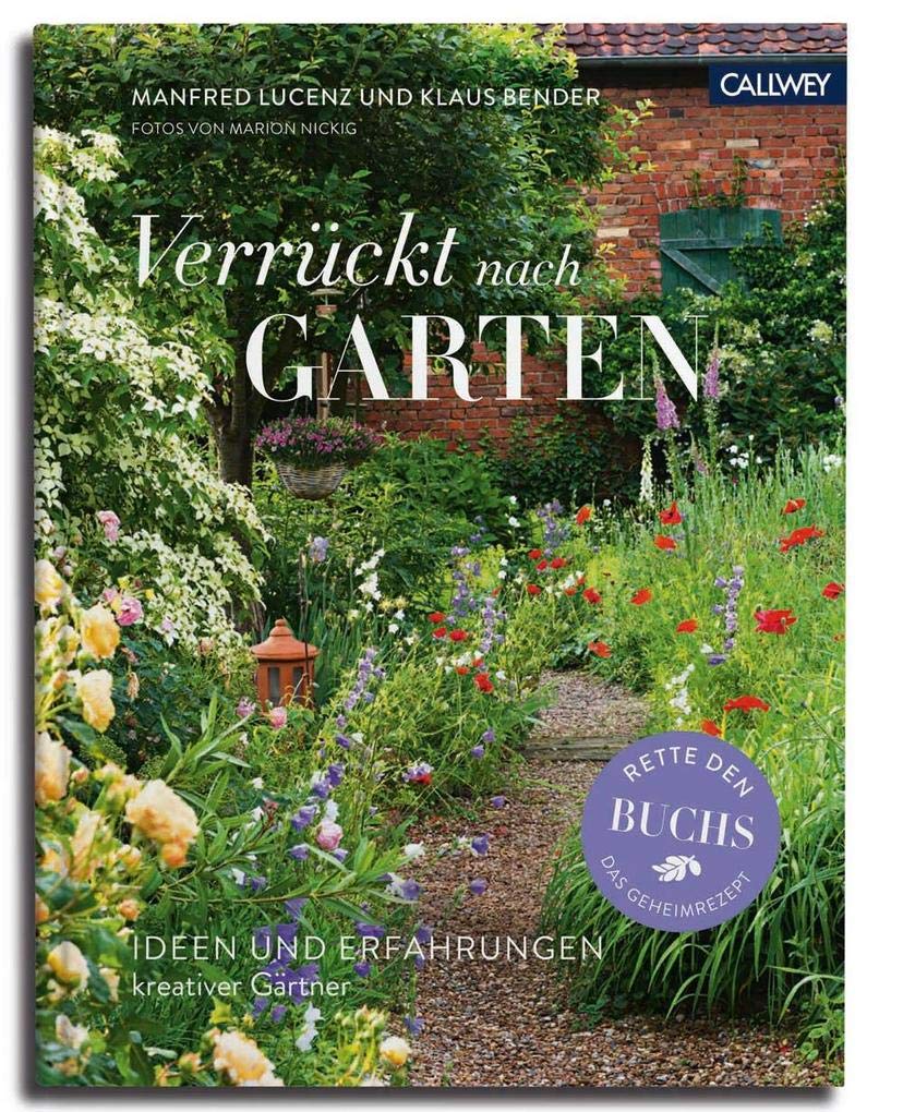 Verrückt nach Garten: Ideen und Erfahrungen kreativer Gärtner Garden & Plants