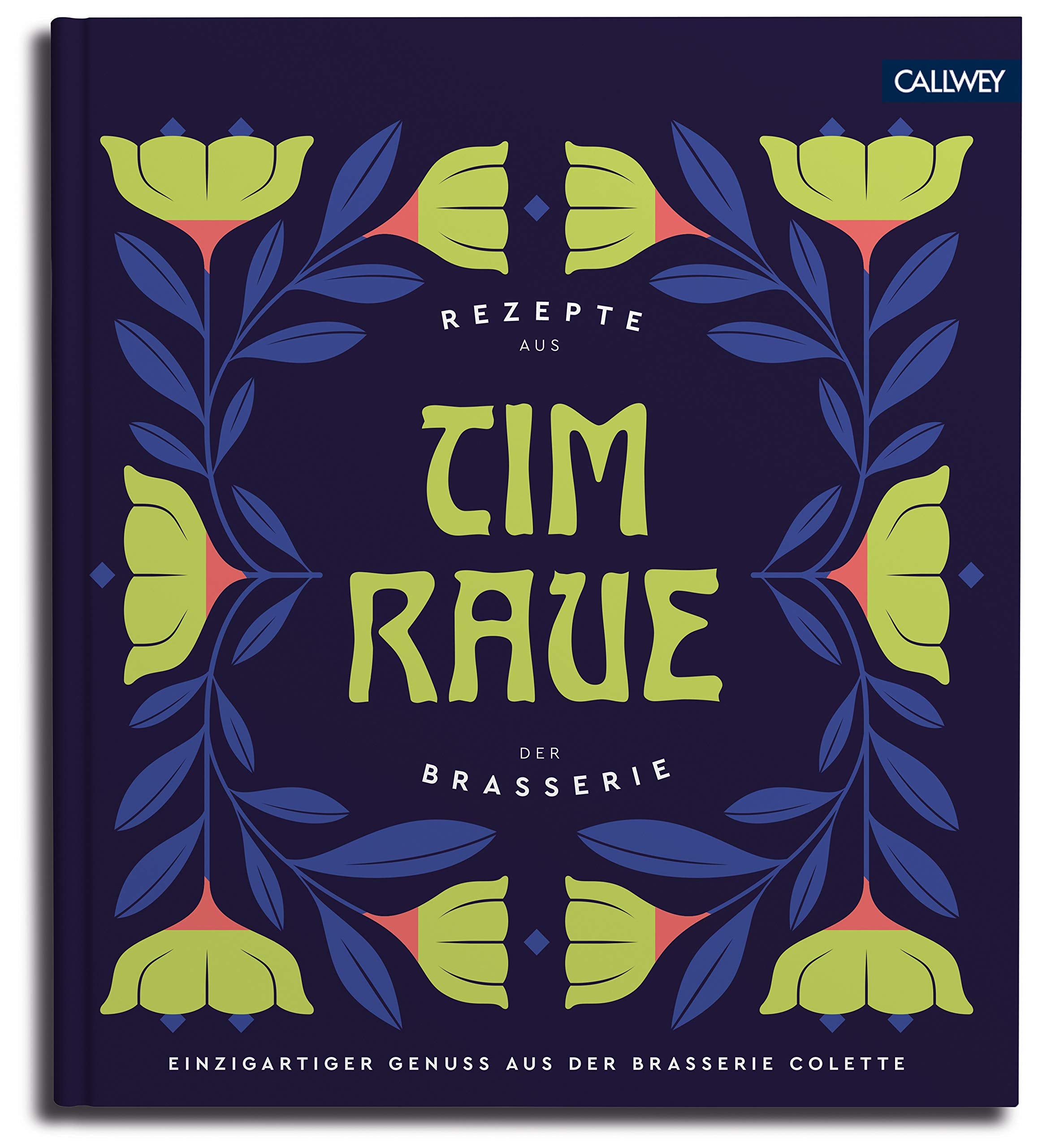 Tim Raue - Rezepte aus der Brasserie Leisure, Home & Garden