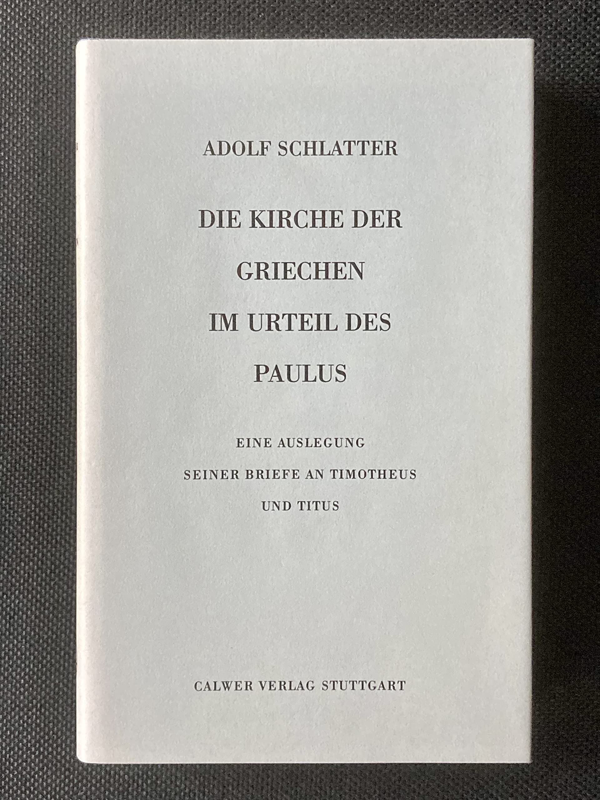Die Kirche der Griechen im Urteil des Paulus: Eine Auslegung seiner Briefe an Timotheus und Titus Essays & Short Stories