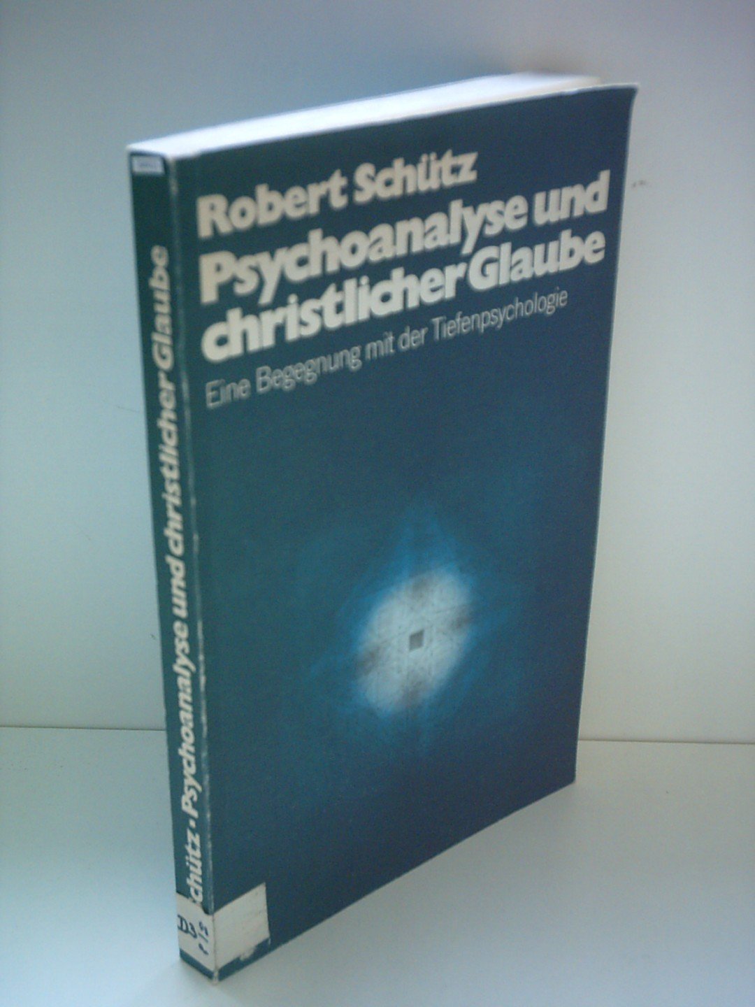 Robert Schütz: Psychoanalyse und christlicher Glaube - Eine Begegnung mit der Tiefenpsychologie Books