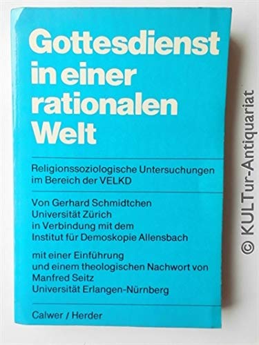 Gottesdienst in einer rationalen Welt. Religionssoziologische Untersuchungen im Bereich der VELKD , in Verbindung mit dem Institut für Demoskopie Allensbach, mit einer Einführung und einem theologischen Nachwort von Manfred Seitz; Books