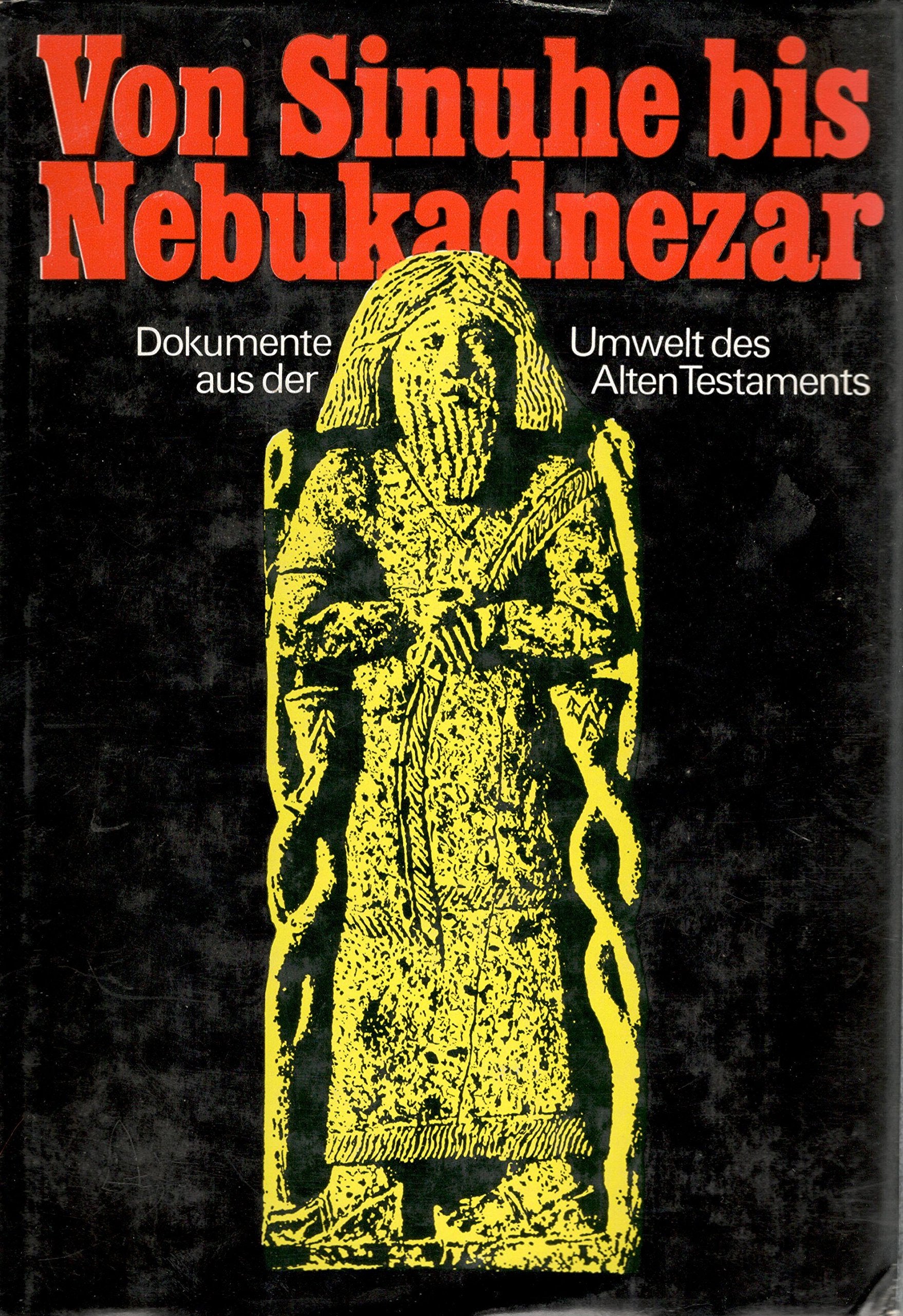 Von Sinuhe bis Nebukadnezar. Dokumente aus der Umwelt des Alten Testaments Natural Sciences