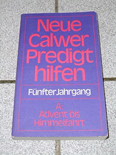 Neue Calwer Predigthilfen: A: Advent bis Himmelfahrt Books