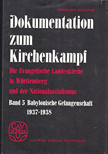 Dokumentation zum Kirchenkampf: Die Evangelische Landeskirche in Württemberg und der Nationalsozialismus Bd. 5 - Babylonische Gefangenschaft ... Eine Dokumentation zum Kirchenkampf) Books