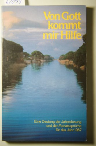 Von Gott kommt mir Hilfe: Eine Deutung der Jahreslosung und der Monatsprüche für das Jahr 1987 Books