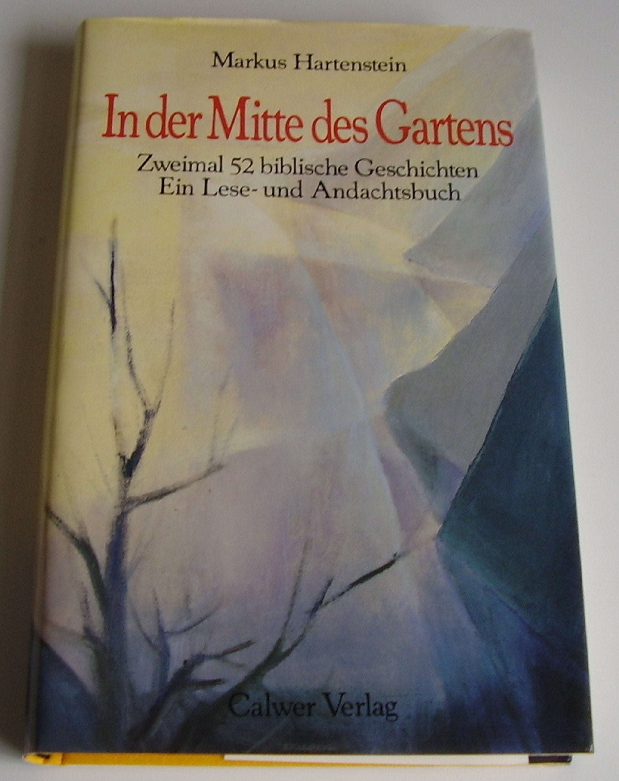 In der Mitte des Gartens: Zweimal 52 biblische Geschichten. Ein Lese- und Andachtsbuch Leisure, Home & Garden