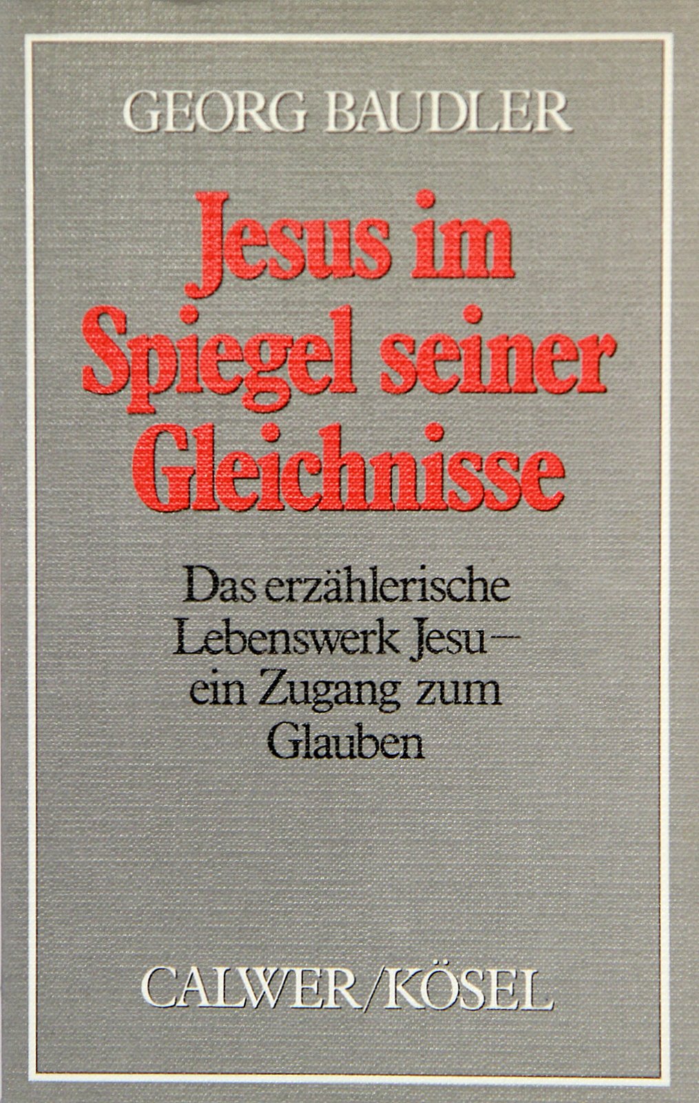 Jesus im Spiegel seiner Gleichnisse (5097 754). Das erzählerische Lebenswerk Jesu - ein Zugang zum Glauben Books
