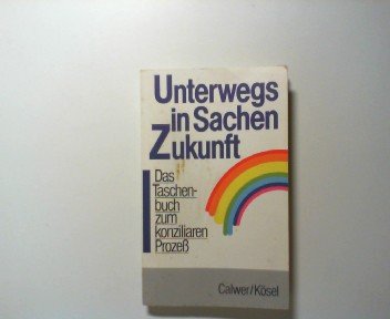 Unterwegs in Sachen Zukunft. Das Taschenbuch zum konziliaren Prozess Politics & History