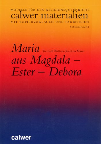Maria aus Magdala - Ester - Debora: Modelle für den evangelischen und katholischen Religionsunterricht in der Sekundarstufe I (Calwer Materialien: ... Anregungen und Kopiervorlagen) Education & Training
