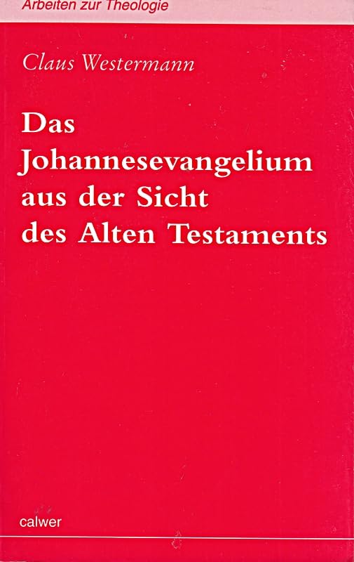 Das Johannesevangelium aus der Sicht des Alten Testaments (Arbeiten zur Theologie: Reihe I.) Religion & Esotericism