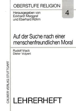 Oberstufe Religion, H.4, Auf der Suche nach einer menschenfreundlichen Moral: Lehrerheft Education & Training