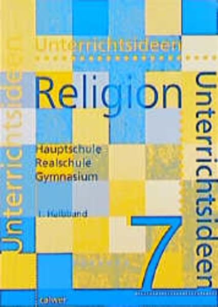Unterrichtsideen Religion 7. Schuljahr. Arbeitshilfen für den Evangelischen Religionsunterricht in Hauptschule und Gymnasium: Unterrichtsideen Religion, 7. Schuljahr, 1. Halbbd. Learning & Reference