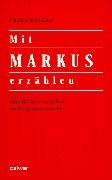 Mit Markus erzählen: Das Markusevanglium im Religionsunterricht: Das Markusevangelium im Religionsunterricht Education & Training