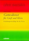 Gottesdienst für Gross und Klein: Gestaltungsvorschläge für die Praxis Religion & Esotericism